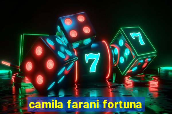 camila farani fortuna